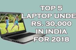 Top 5 Best Laptop Under Rs 30000 in India for 2018