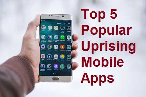 Top 5 Popular Uprising Mobile Apps