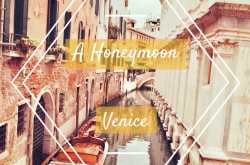 Trip to Fairy Land on a Budget: A Short Guide to Venice