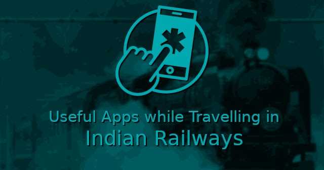 Useful Apps While Travelling In Indian Railways