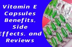 Vitamin E Capsules Benefits, Side Effects, and Reviews