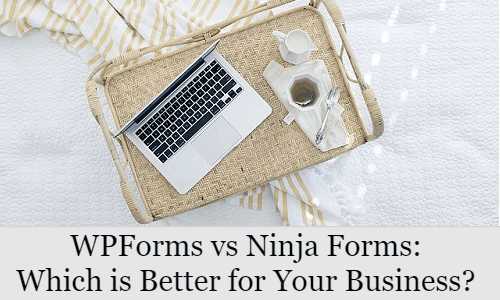 WPForms Vs Ninja Forms: Which Is Better For Your Business?