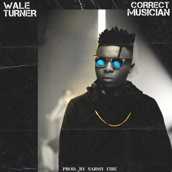Wale Turner - Correct Musician | Mp3 Download » RealchannelNg
