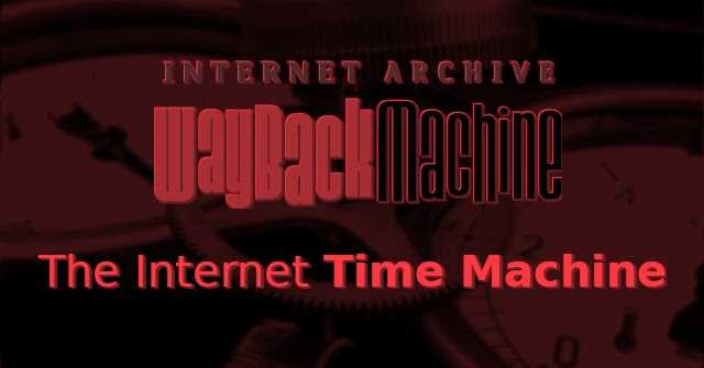 WayBack Machine - The Internet Time Machine