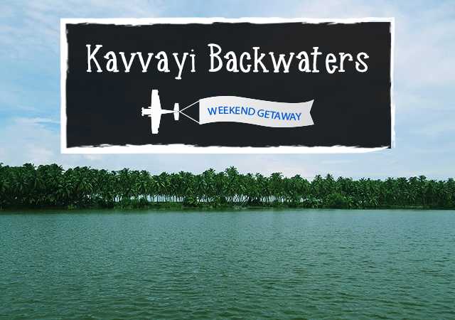 Weekend Getaway- Kavvayi Backwaters - Paradise Holidays, Cochin