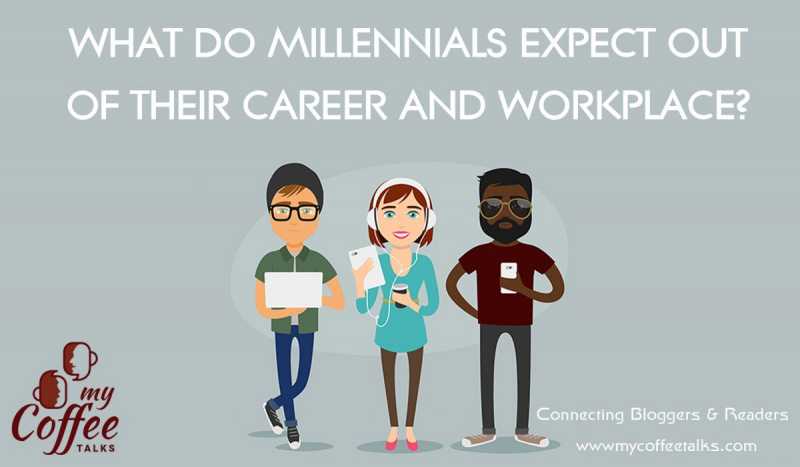 What Do Millennials Expect Out Of Their Career And Workplace?