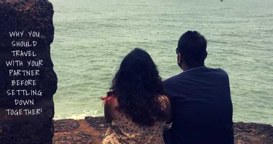 Why You Should Travel With Your Partner Before Settling Down Together!