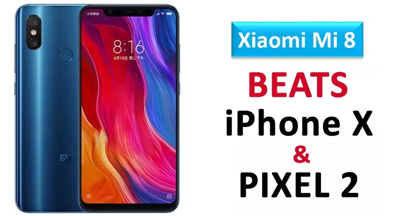 Xiaomi Mi 8 Beats IPhone X & Pixel 2 In The DxOMark