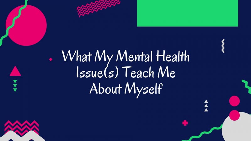 INarrate | What My Mental Health Issue(s) Teach Me About Myself