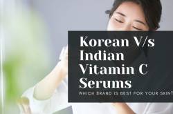 Korean V/s Indian Vitamin C Serums: Which Brand Is Best For Your Skin? - Find Health Tips -